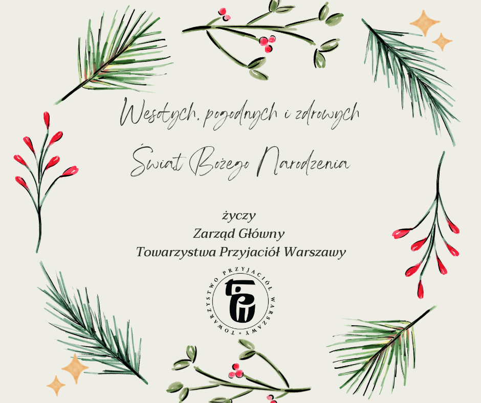Wesołych, pogodnych i zdrowych świąt Bożego Narodzenia życzy Zarząd Główny Towarzystwa Przyjaciół Warszawy